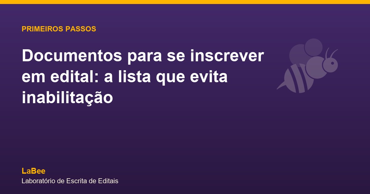 Arte do artigo: Documentos para se inscrever em edital: a lista que evita inabilitação