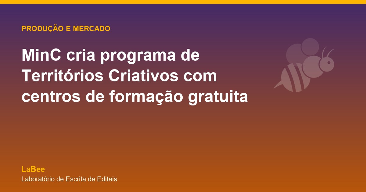 Arte do artigo: MinC cria programa de Territórios Criativos com centros de formação gratuita